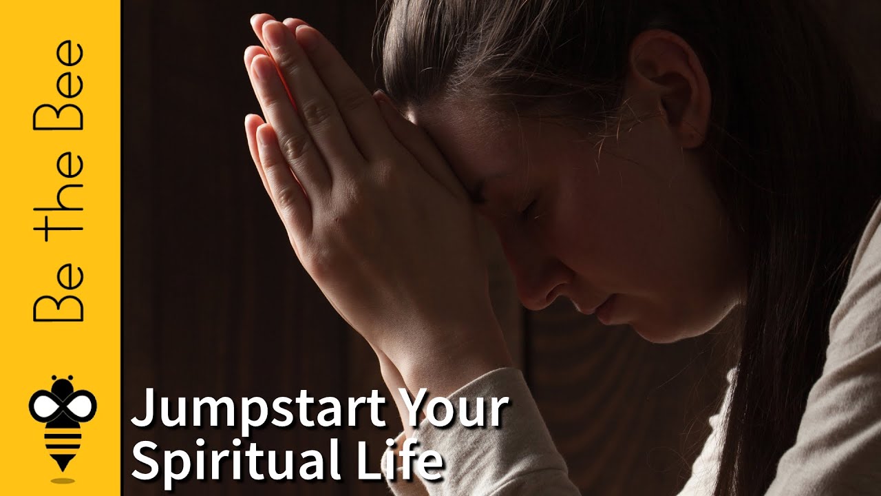 Be the Bee # 103 | Five Ways to Jumpstart Your Spiritual Life