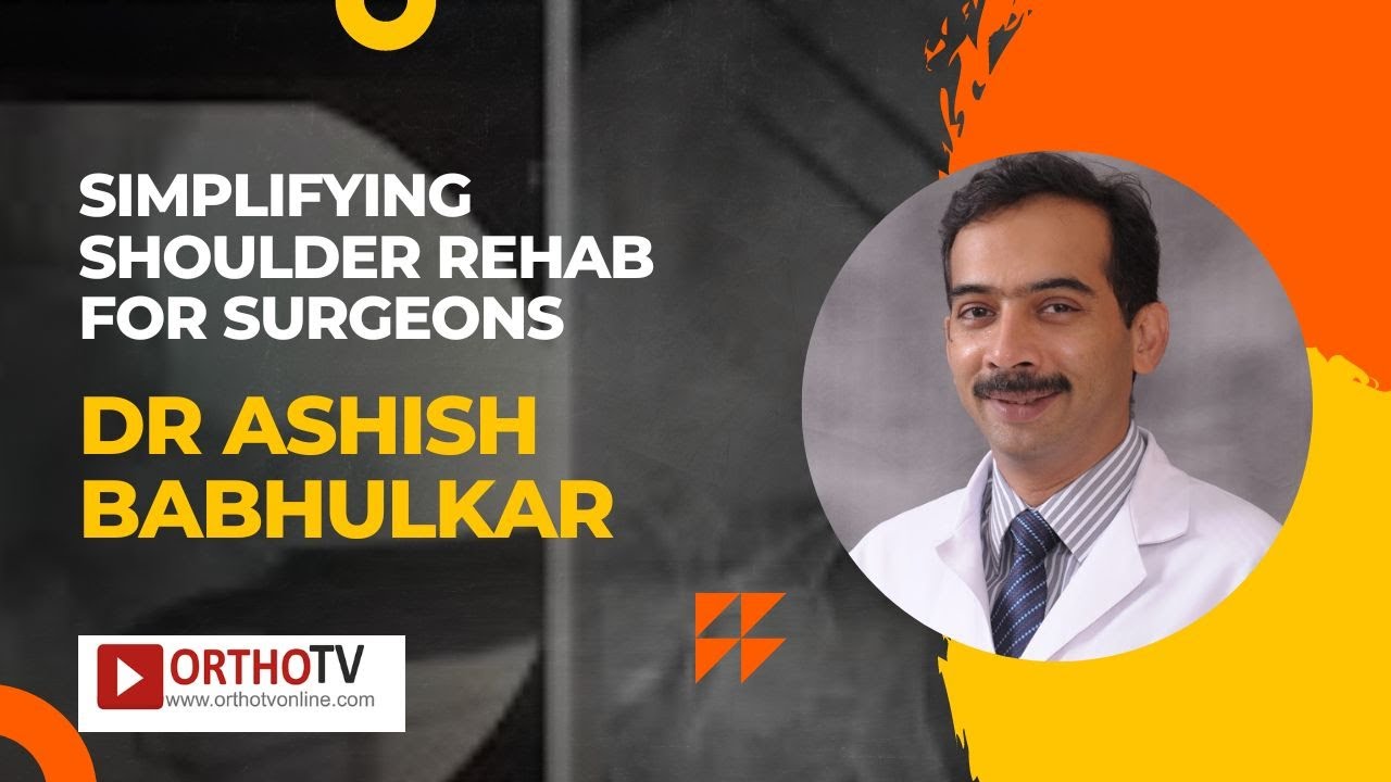 Simplifying Shoulder Rehab for Surgeons-Dr Ashish Babhulkar