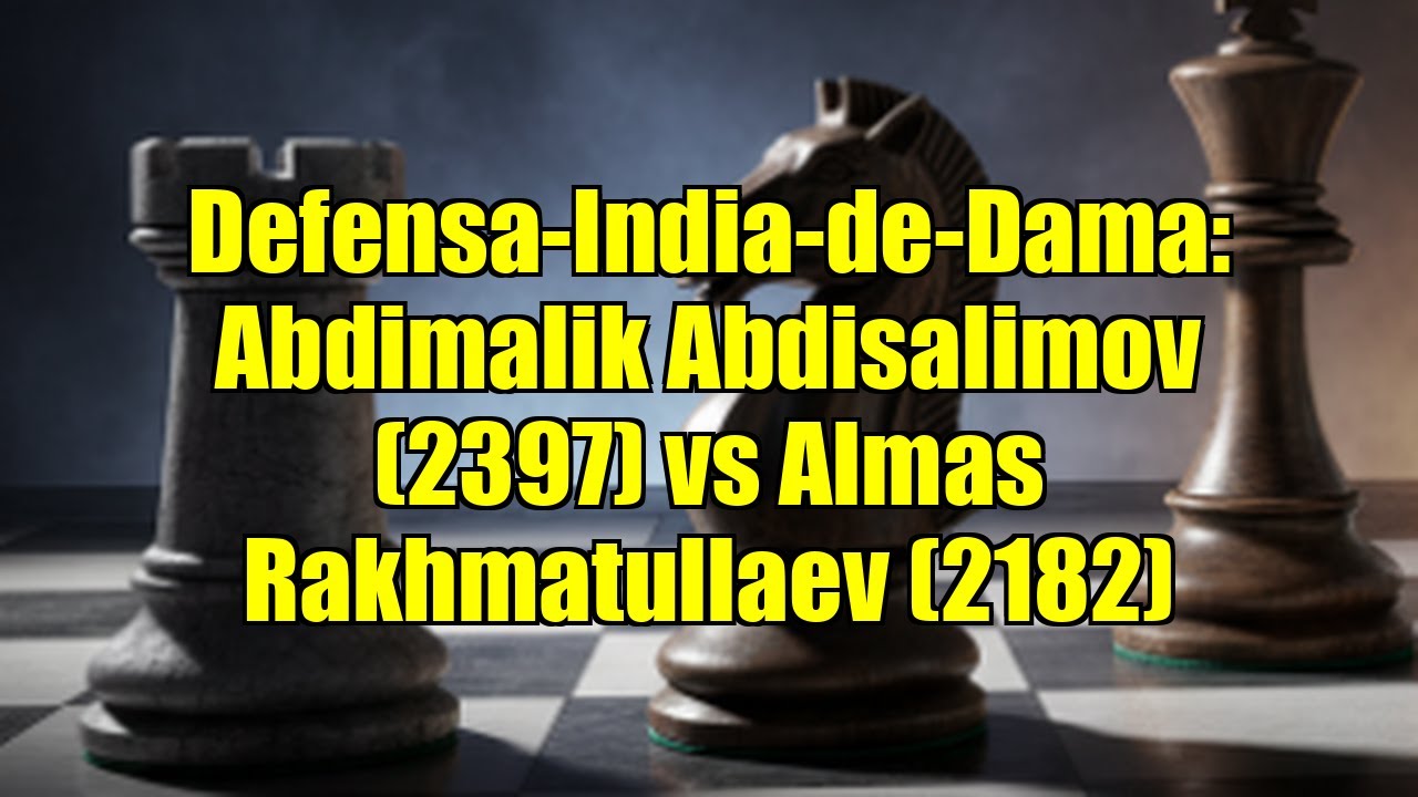 Defensa-India-de-Dama: Abdimalik Abdisalimov (2397) vs Almas Rakhmatullaev (2182)