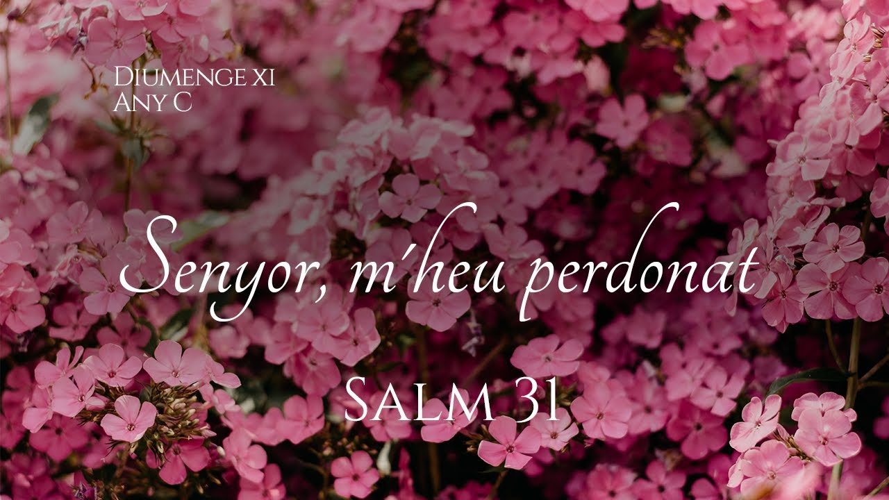 Salm 31 - Senyor, m’heu perdonar