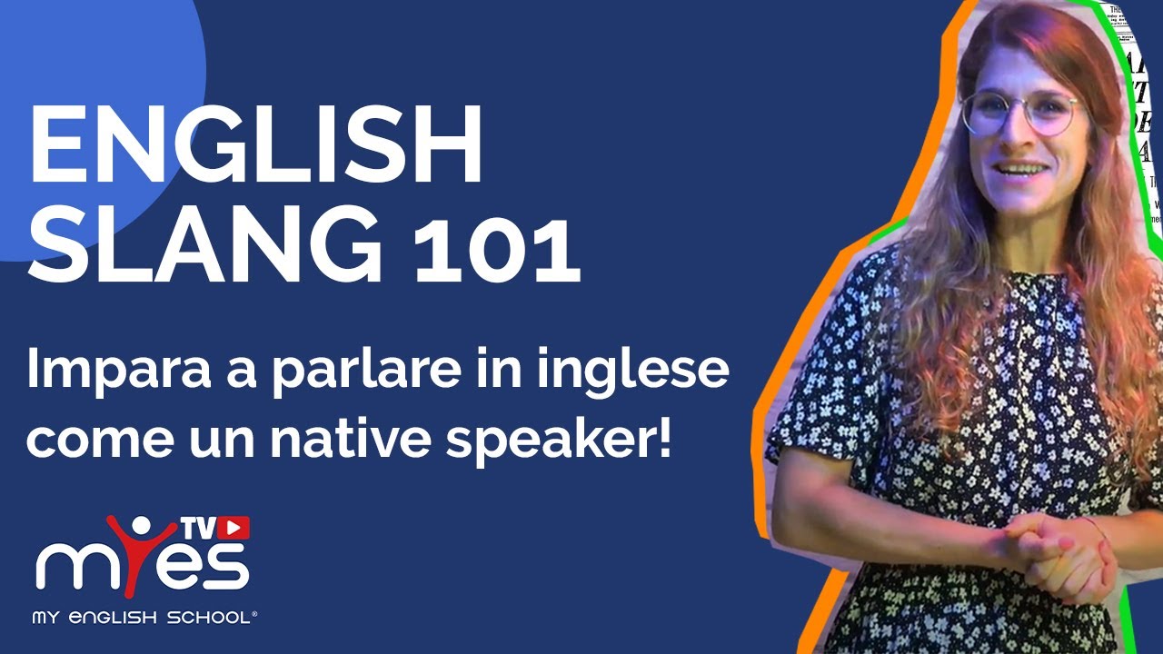 9 SLANG in INGLESE più utilizzati - Speak Like A Native - MyES TV™