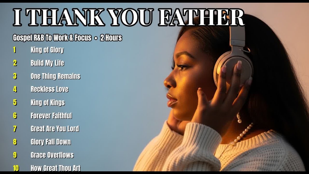 I THANK YOU FATHER † Gospel Songs For Work 🎵 Best Worship R&B Music 2026