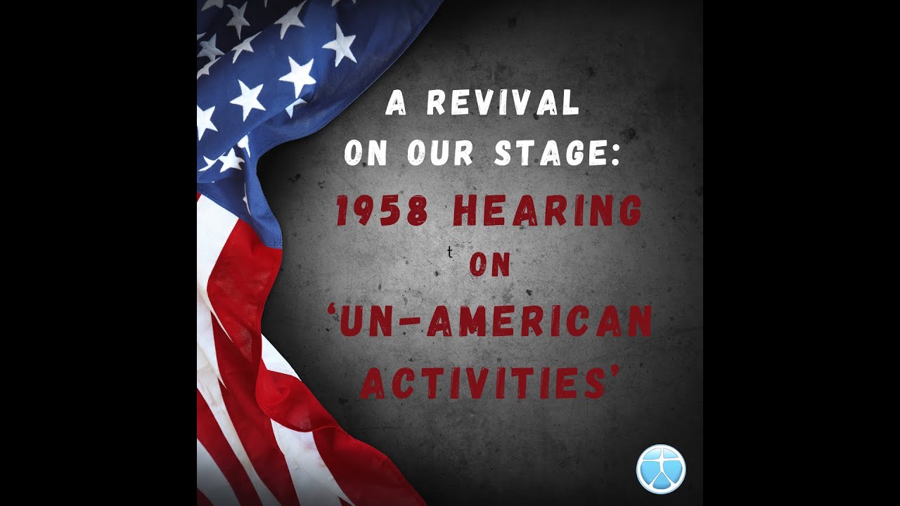 Sunday Gathering Jan 26, 2025: A Revival on our Stage: 1958 Hearing on ‘Un-American' Activities