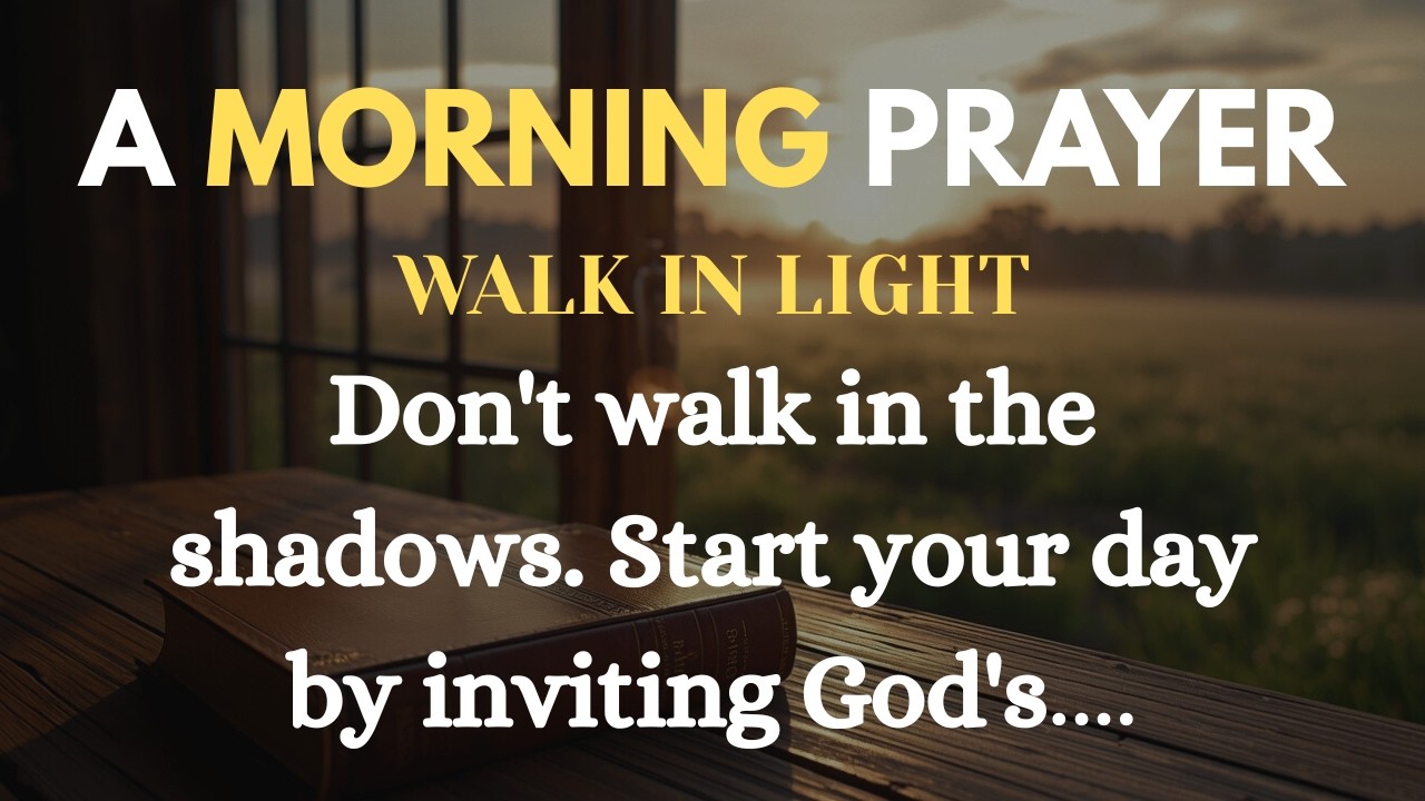 Morning Prayer to Walk in God’s Light: Daily Devotional & Blessing