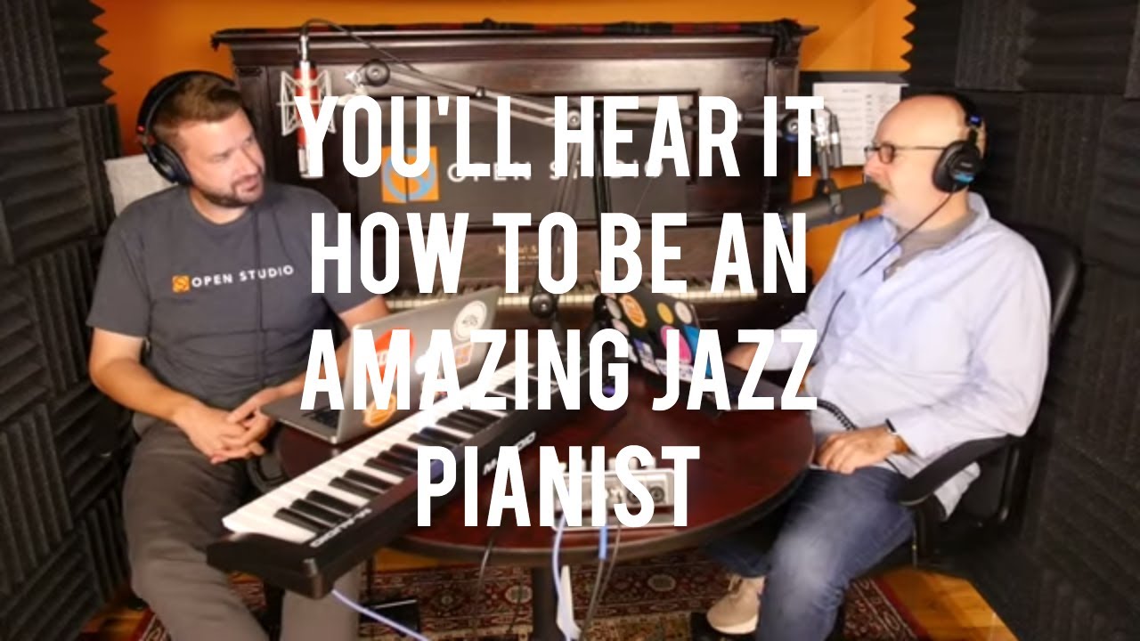 How to Be an AMAZING Jazz Pianist by Practicing ONE Simple Thing | You'll Hear It S3E133