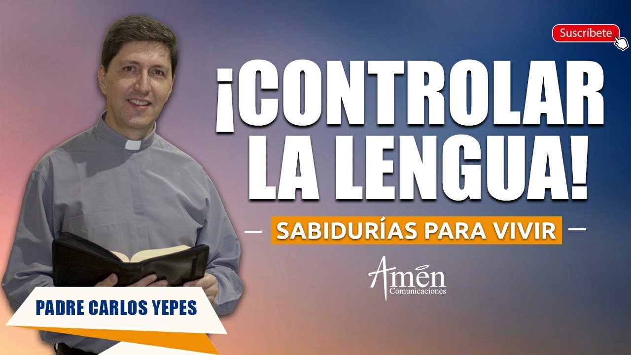 Dominar la Lengua | Padre Carlos Yepes | fe | Controlar la lengua