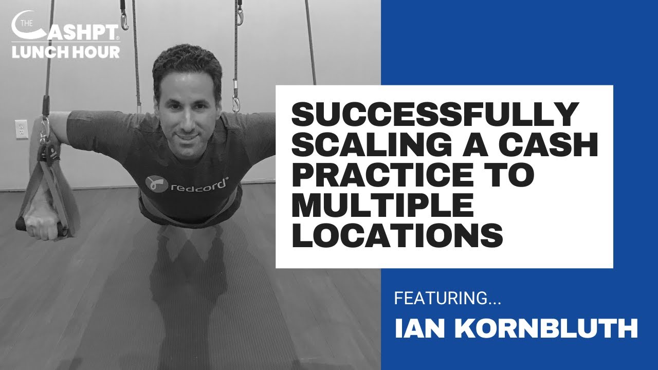 Successfully Scaling a Cash Practice to Multiple Locations with Ian Kornbluth