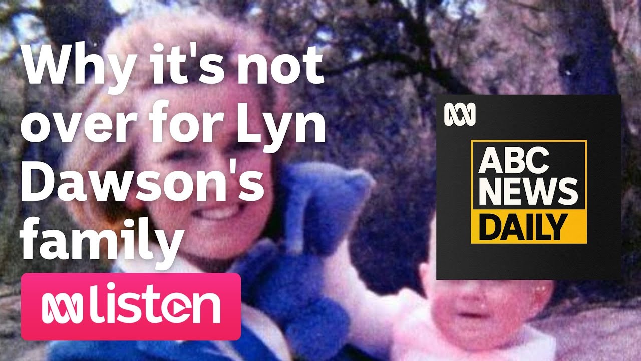 Why it’s not over for Lyn Dawson’s family | ABC News Daily
