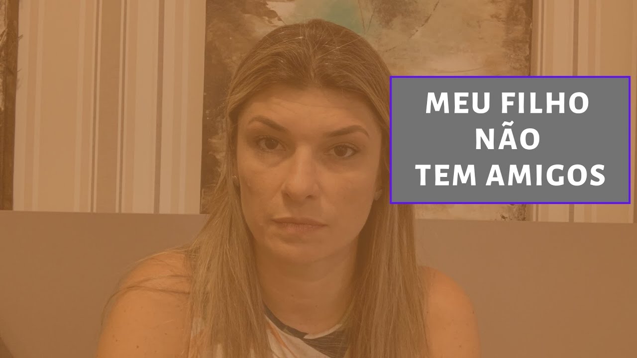 MEU FILHO NÃO TEM AMIGOS