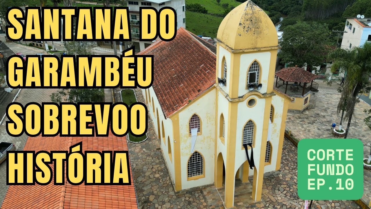 SANTANA DO GARAMBEU   SOBREVOO E HISTÓRIA - SÉRIE CORTE FUNDO EP. 10