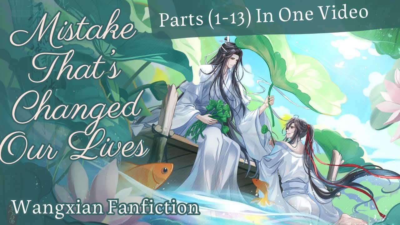Old Channel Completed ff/Mistake That's Changed our lives/Parts(1-13)#wangxianff #wangxianfanfiction