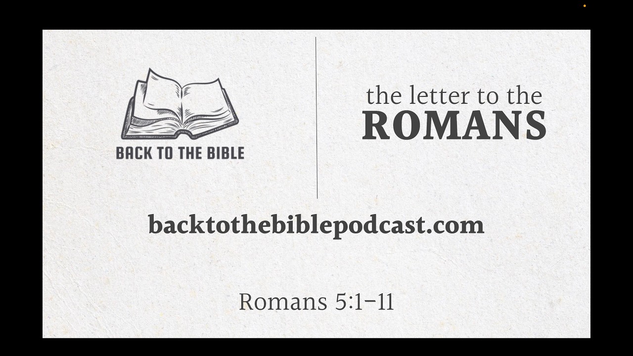 Back to the Bible Podcast: Romans 5:1-11