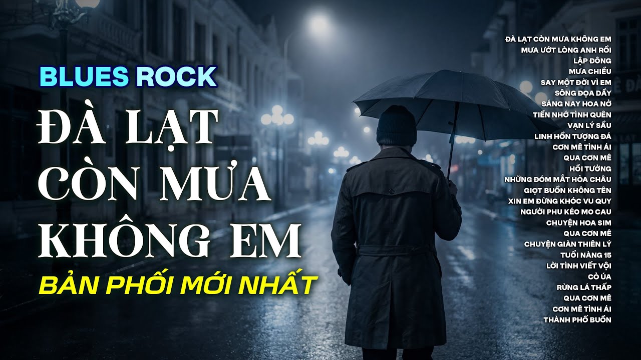ĐÀ LẠT CÒN MƯA KHÔNG EM | NHẠC BLUES ROCK BUỒN HAY NHẤT | CÓ CON ĐƯỜNG ANH CHƯA ĐI LẠI LẦN HAI