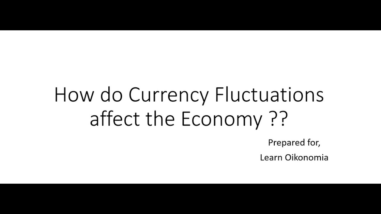 why do Currency Fluctuations affect the economy ??