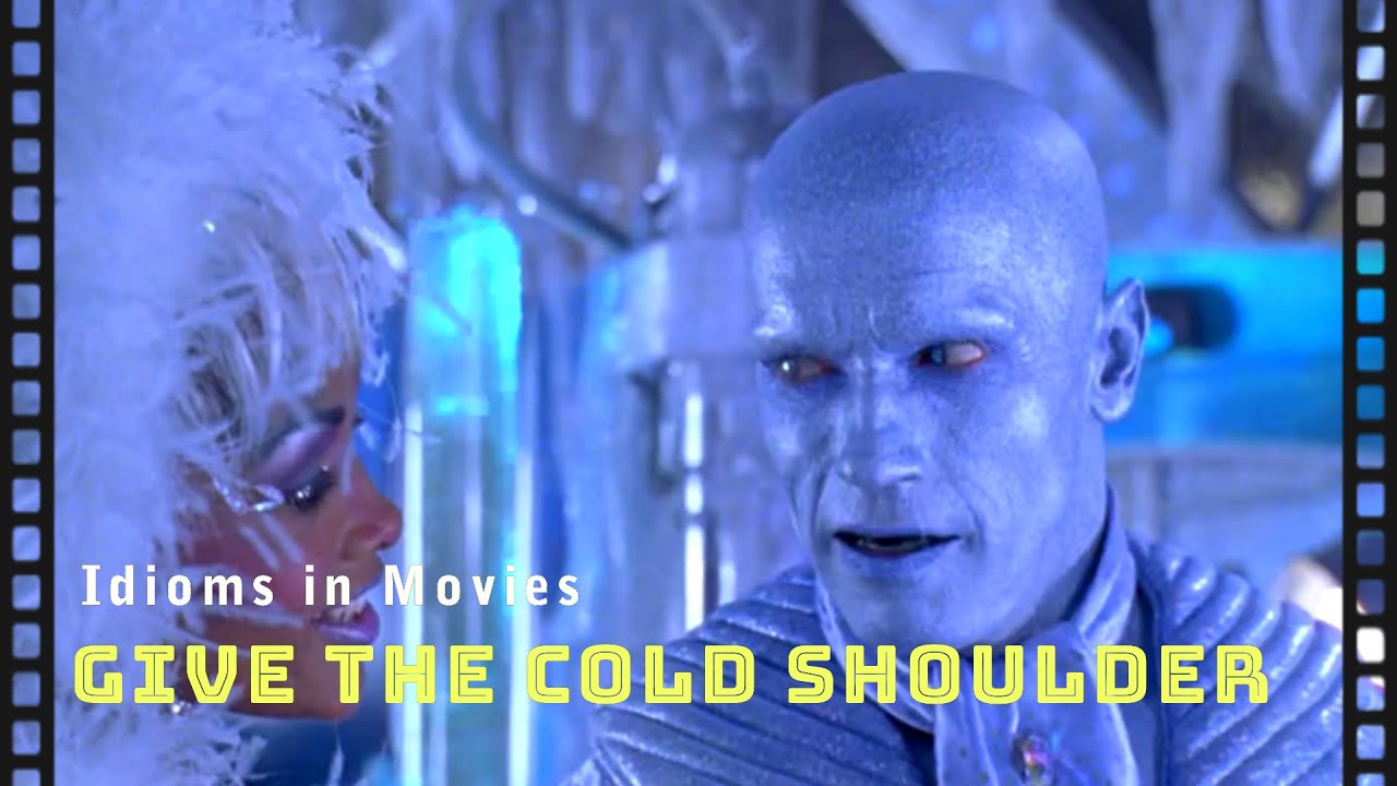 Idioms in movies: Give the cold shoulder