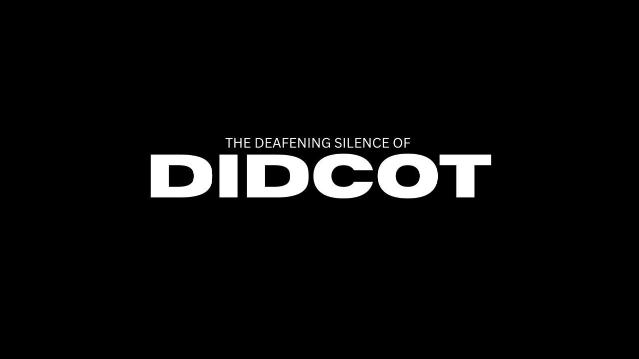 The Deafening Silence of Didcot