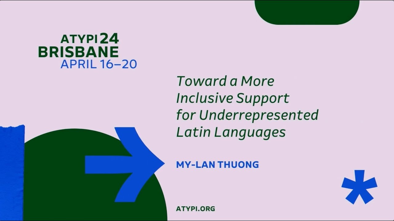 ATypI Brisbane | My-Lan Thuong | Toward a More Inclusive Support – Underrepresented Latin Languages