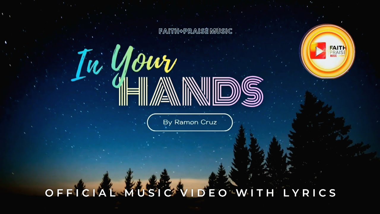 IN YOUR HANDS – Ramon Cruz | FAITH+PRAISE MUSIC (Official Lyric Video | Worship Song 2025)