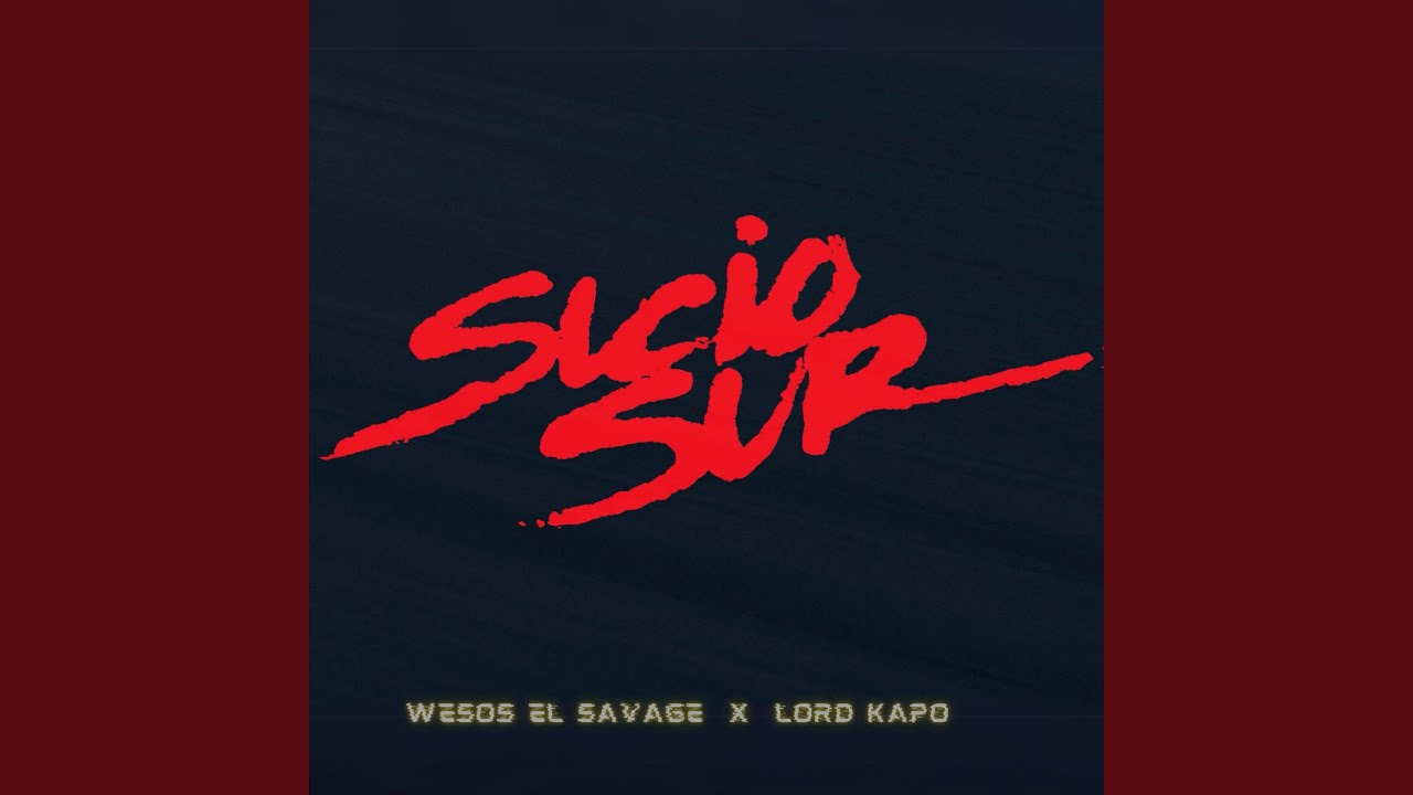 Sucio Sur (feat. Wesos El Savage & Lord Kapo)