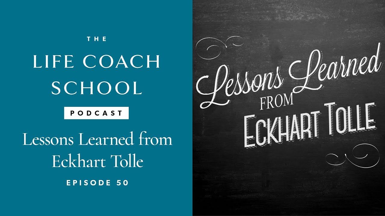 Lessons Learned from Eckhart Tolle | The Life Coach School Podcast with Brooke Castillo Episode #50