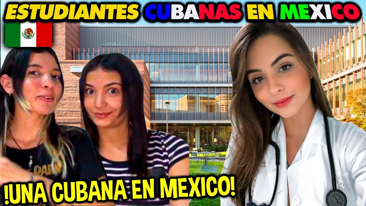 Así puede estudiar medicina una cubana en México - CUBANAS REACCIONAN