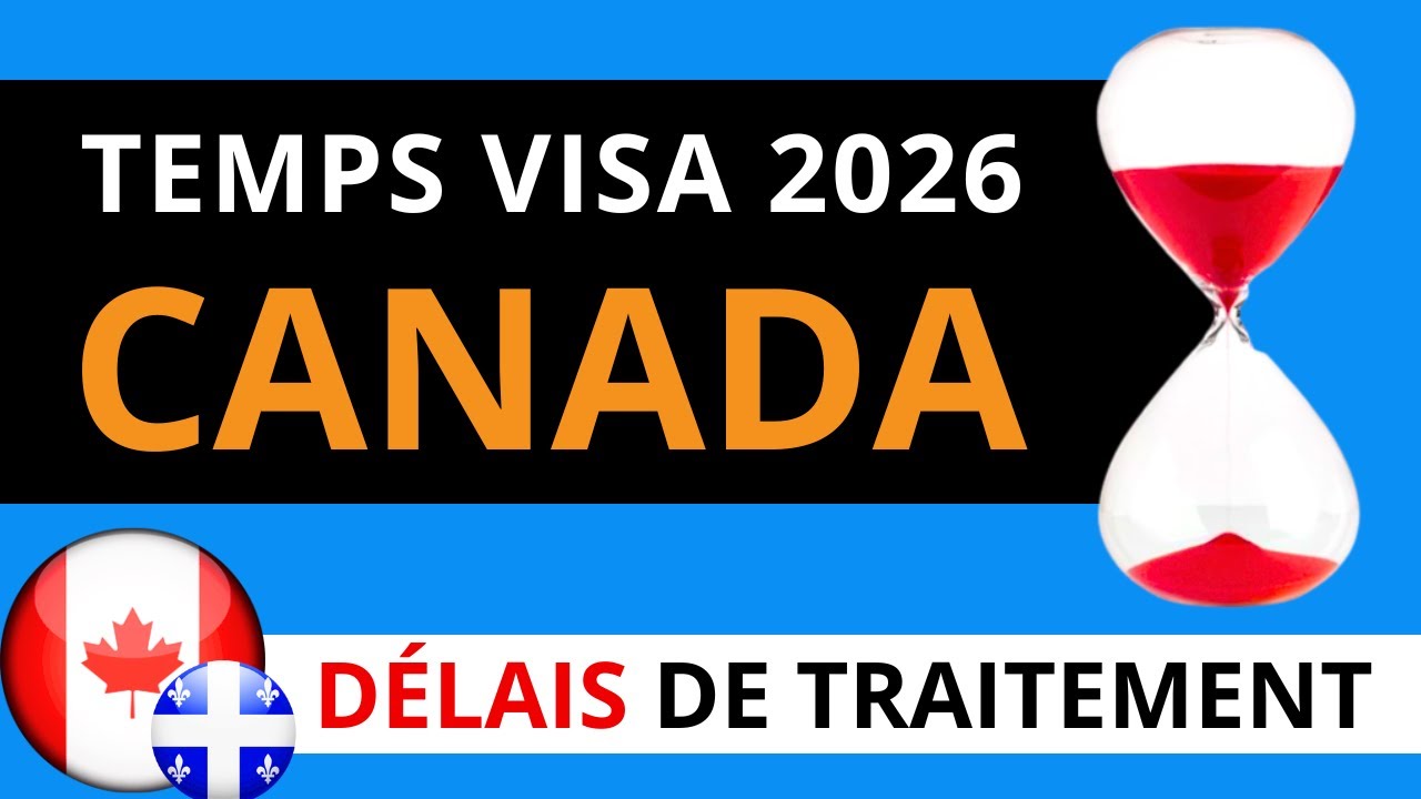 Combien de temps prend le visa au Canada en 2026 ?