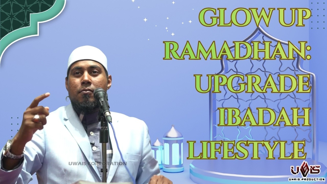 Glow Up Ramadhan | Ustaz Nur Hidayat Amir