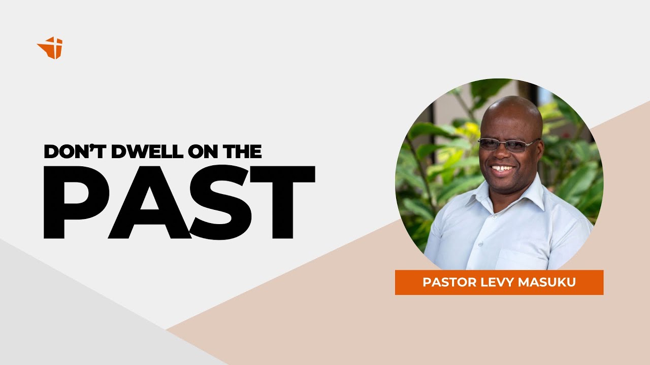 Don’t Dwell On The Past | 11 January 2026 | Levy Masuku