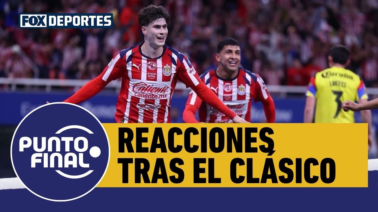 🔥 Primeras reacciones tras el triunfo de CHIVAS sobre AMÉRICA en el CLÁSICO NACIONAL | Punto Final