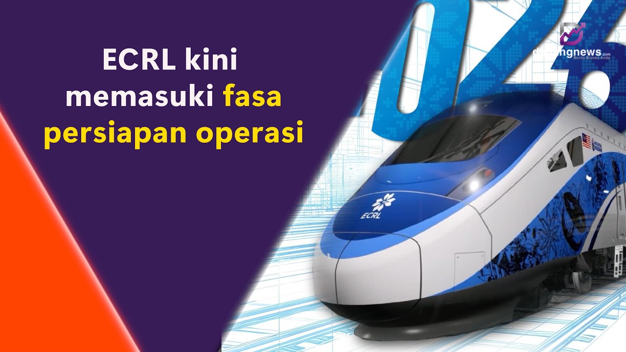 ECRL kini memasuki fasa persiapan operasi