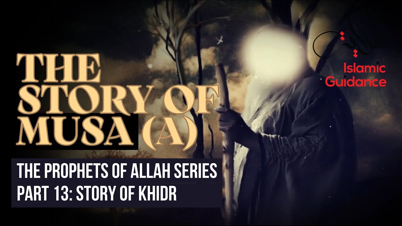 39 - The Story Of Musa (Moses) - P13 - The Story Of Khidr (Prophet Series)