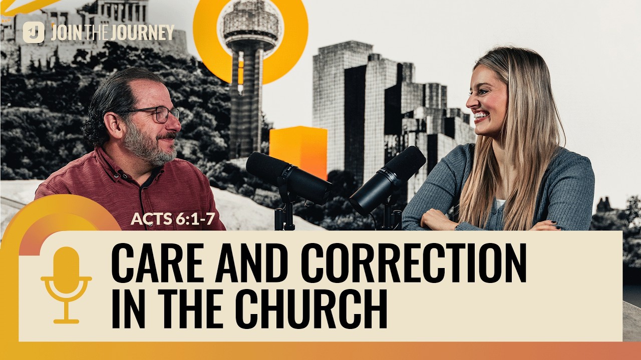 Care and correction in the Church | Acts 6:1-7 | Join The Journey Podcast