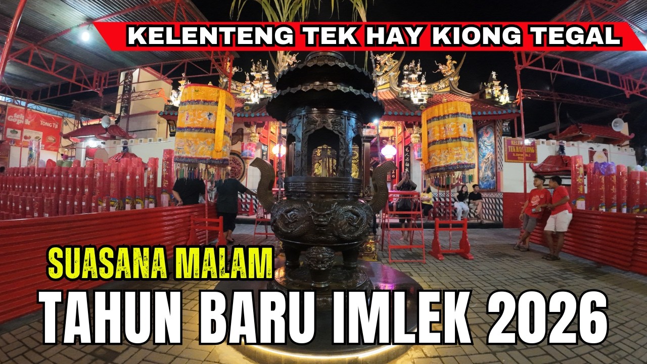 Suasana Malam Kelenteng Tek Hay Kiong Tegal | TAHUN BARU IMLEK 2026 (2577 Kongzili)