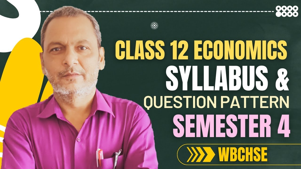 Class 12 Economics Semester 4 (2026) | Full Syllabus & Question Pattern | WB Board Latest Update