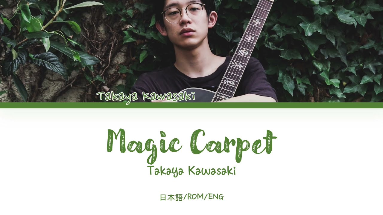 Takaya Kawasaki (川崎鷹也) - 'Magic Carpet (魔法の絨毯)' (Color coded lyrics 日本語/ROM/ENG 歌詞)