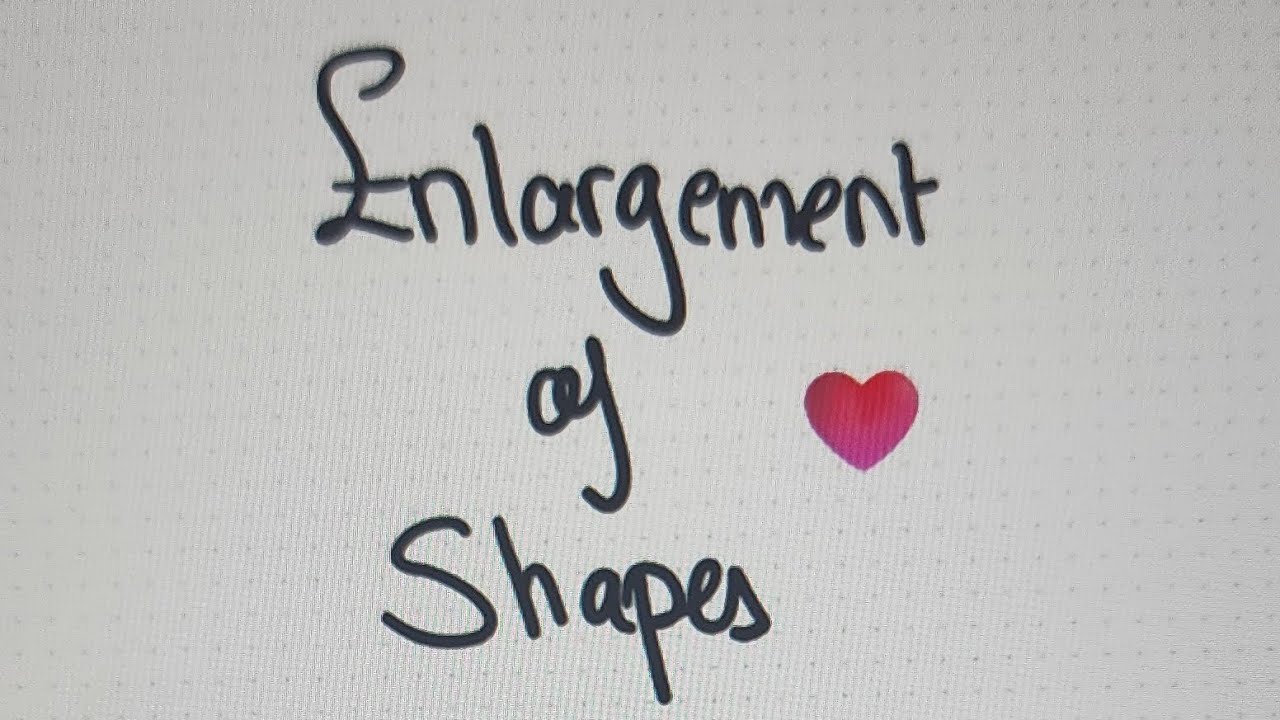ENLARGEMENT OF SHAPES OL MATH