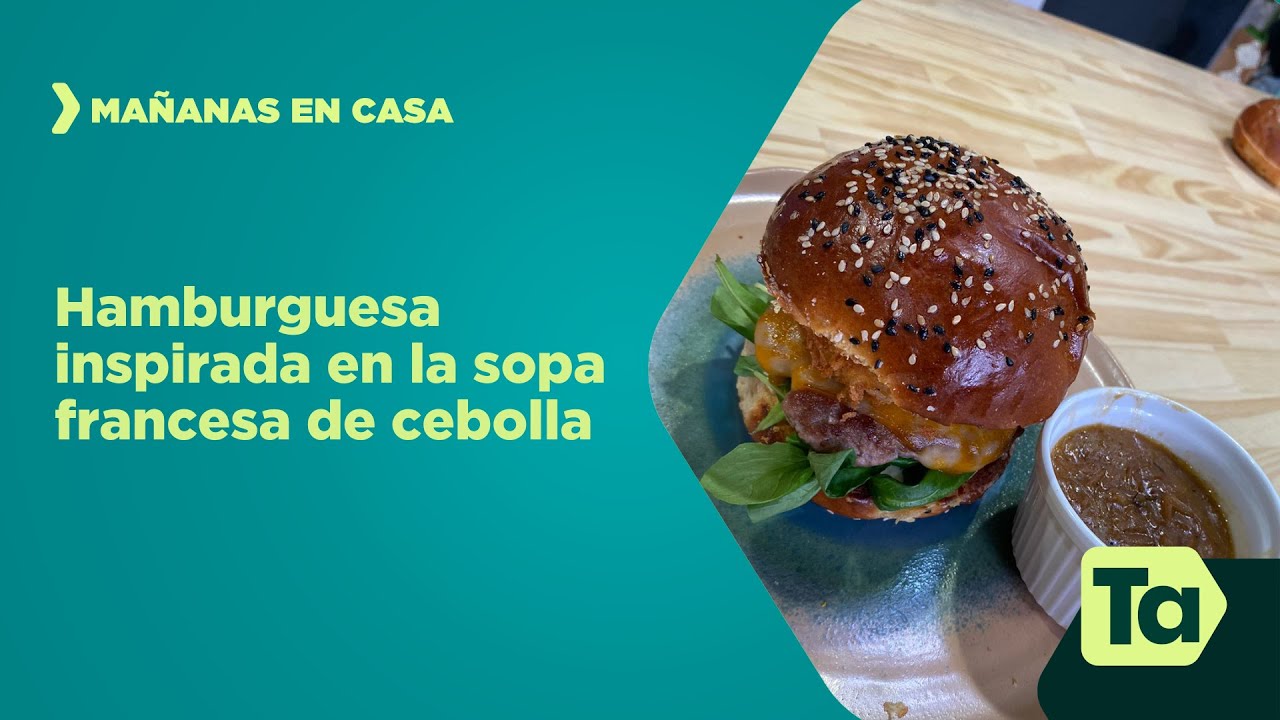 Hamburguesa inspirada en la sopa francesa de cebolla | Mañanas en Casa | Teleantioquia