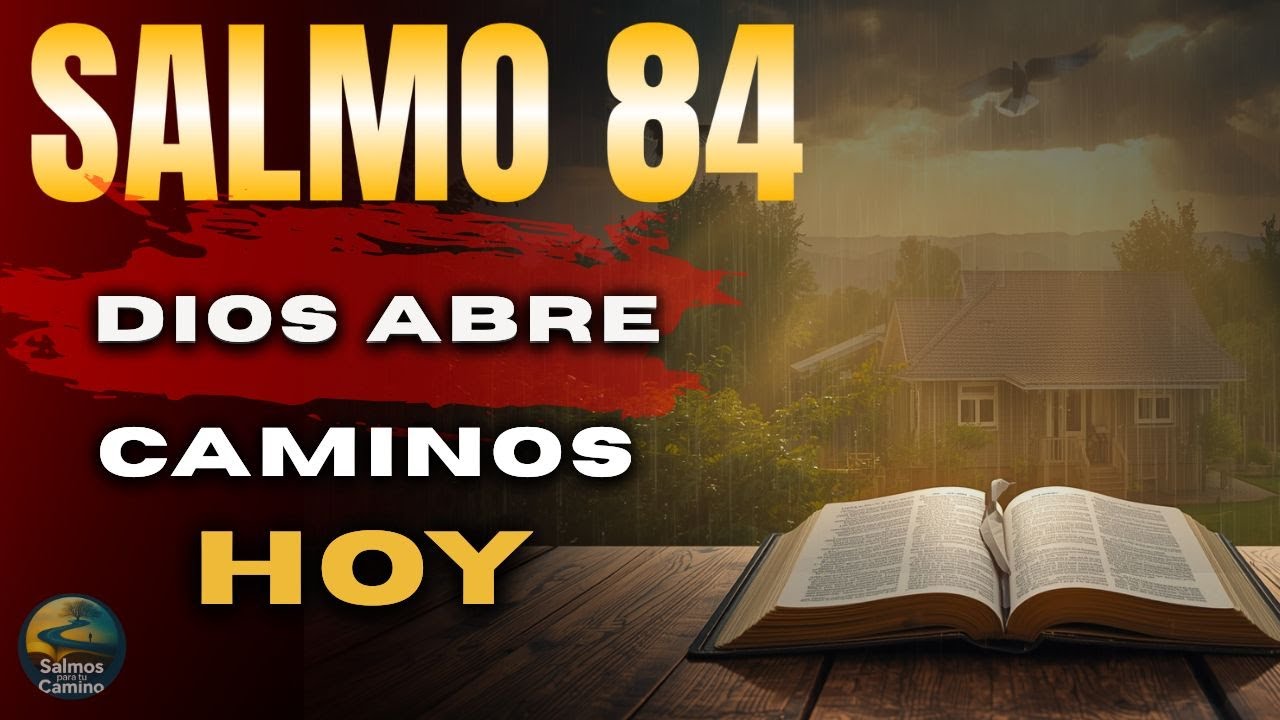 🔥 Salmo 84 — Dios Abre Caminos y Derrama Lluvia de Bendiciones Sobre Tu Casa (Oración Profética HOY)