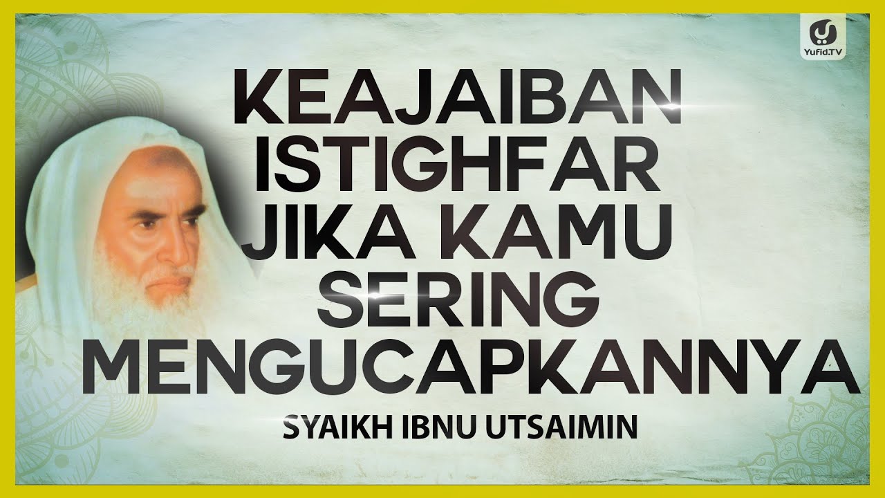Keajaiban Istighfar Jika Kamu Sering Mengucapkannya - Syaikh Ibnu Utsaimin #NasehatUlama