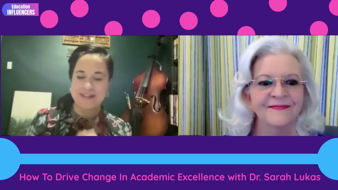 Education Influencers: How To Drive Change In Academic Excellence with Dr. Sarah Lukas