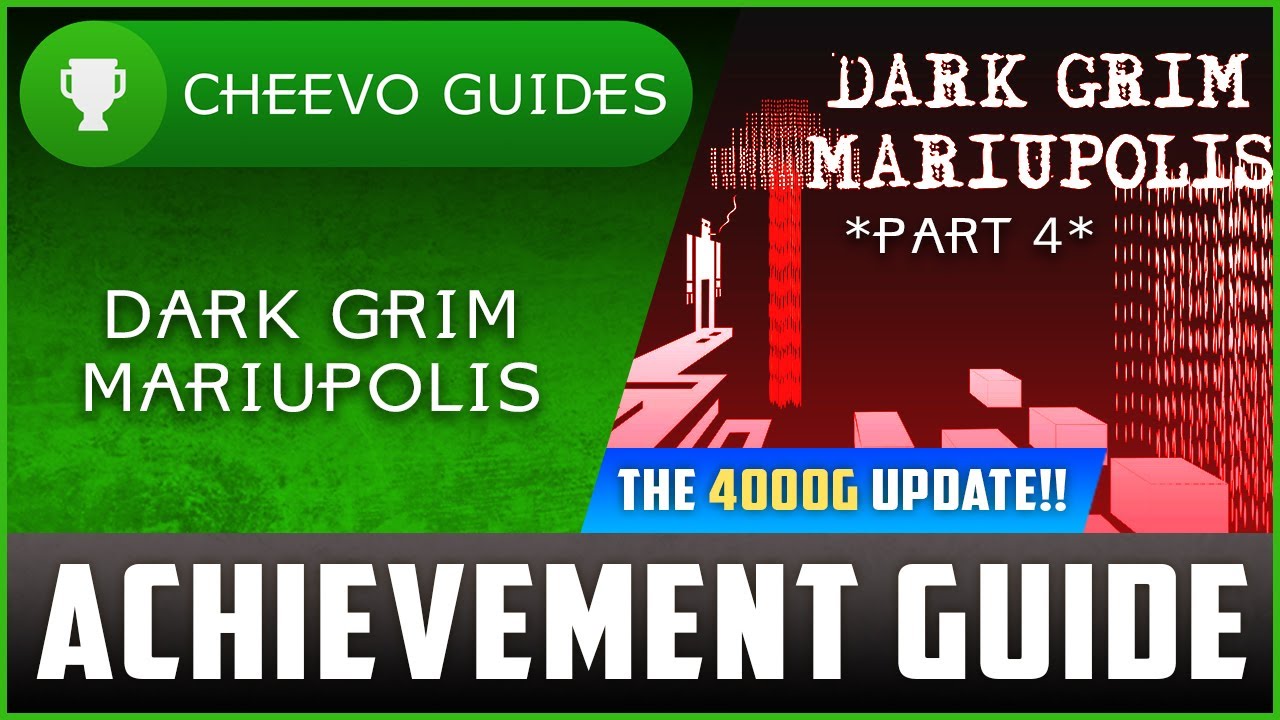 Dark Grim Mariupolis - Achievement Guide Part 4 **UPDATED TO 4000G**
