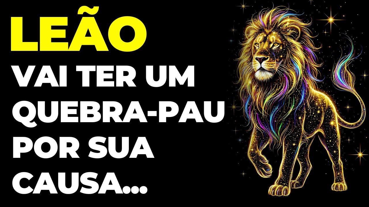 LEÃO: 😱 SE PREPARA QUE VAI TER UM QUEBRA-PAU POR SUA CAUSA | VOCÊ VAI SE ENVOLVER NUMA CONFUSÃO