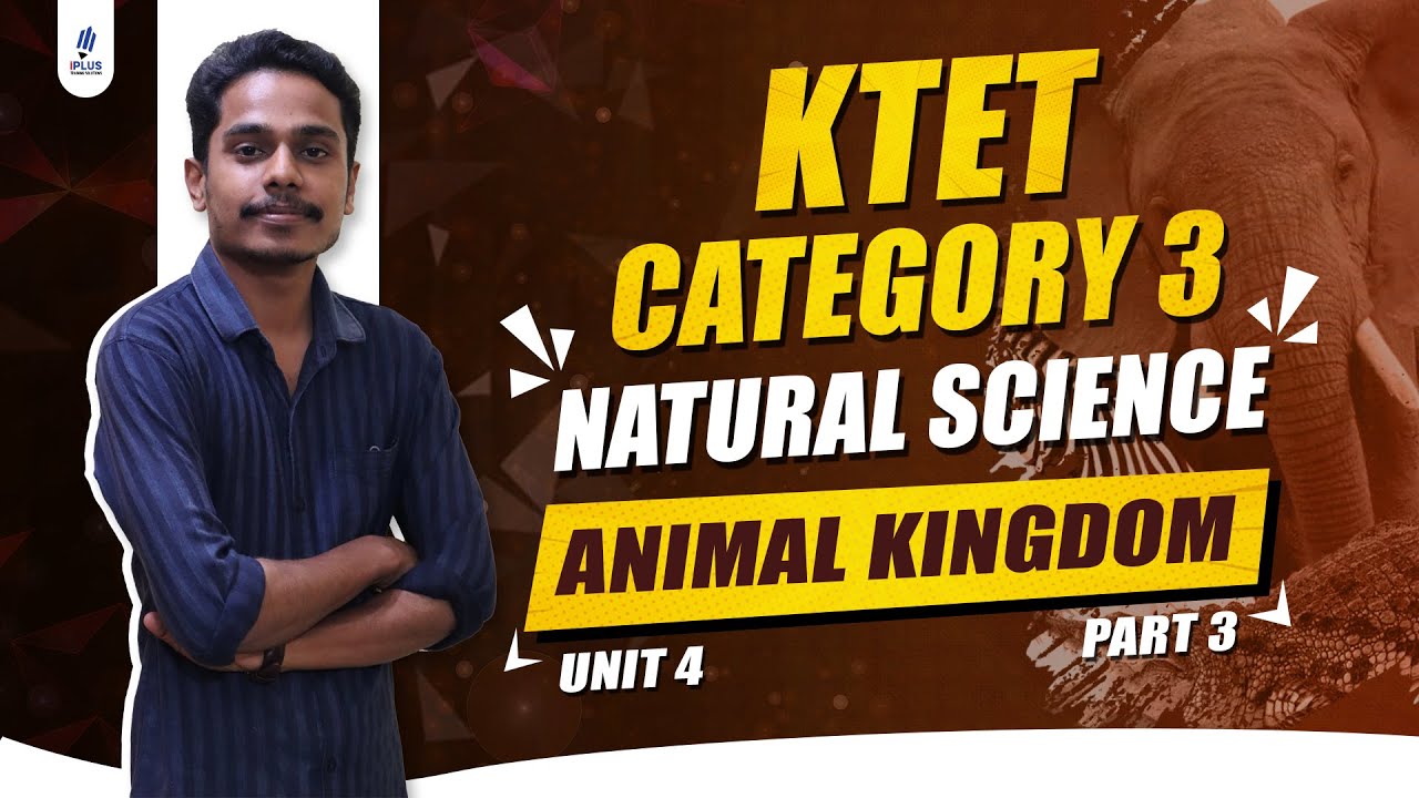 KTET Category 3 | Natural Science | Unit 4 | Animal Kingdom | Part 3