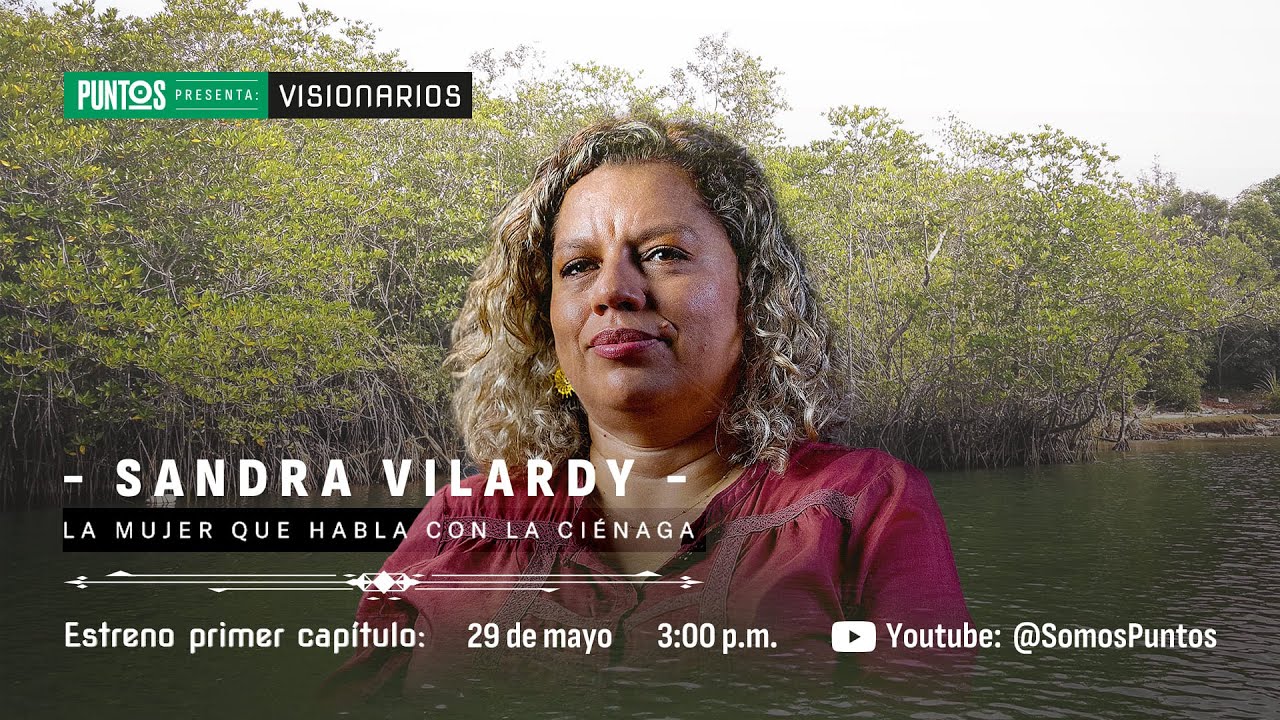 Sandra Vilardy, la mujer que habla con la ciénaga | Visionarios Uniandes – Documental completo