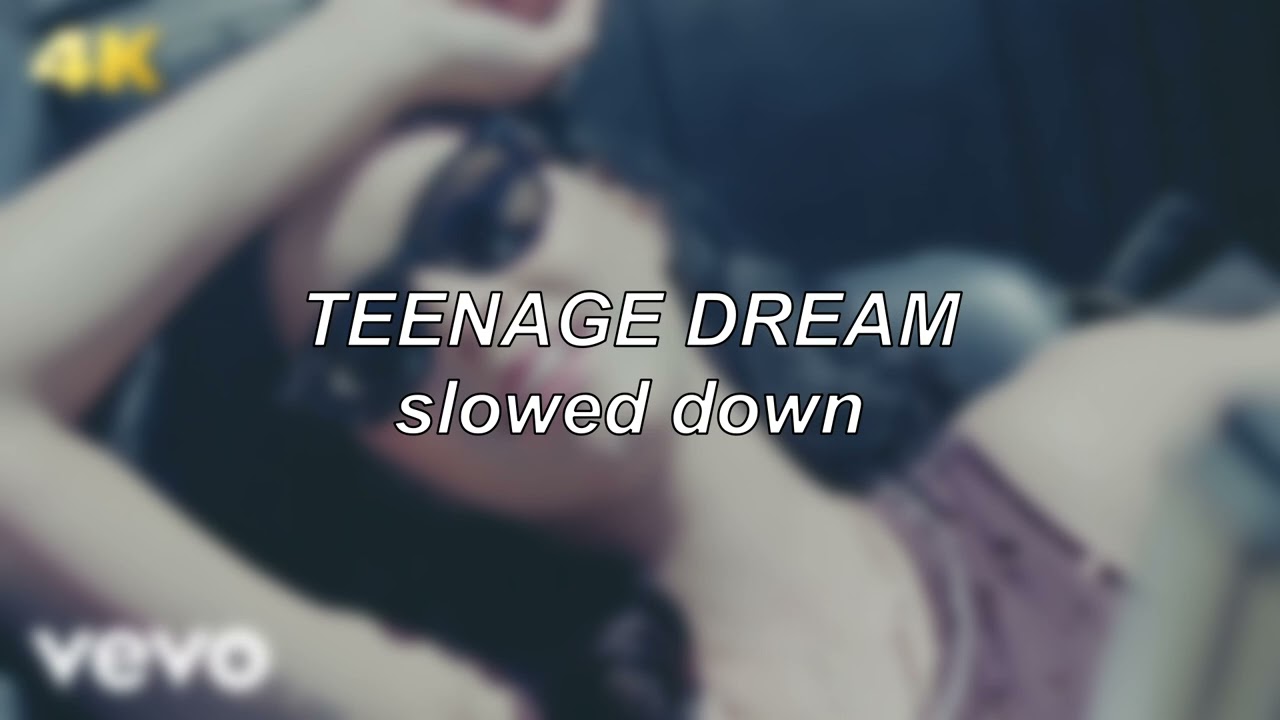 Katy Perry - Teenage Dream | Slowed Down