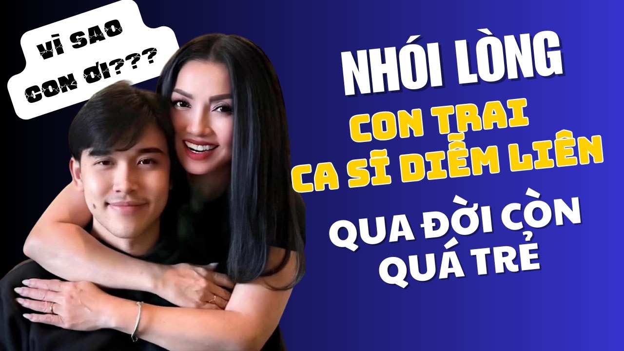 Ca sĩ DIỄM LIÊN đau đớn khi con trai duy nhất của cô qua đời 24 tuổi. Quá nhiều biến cố đau thương!