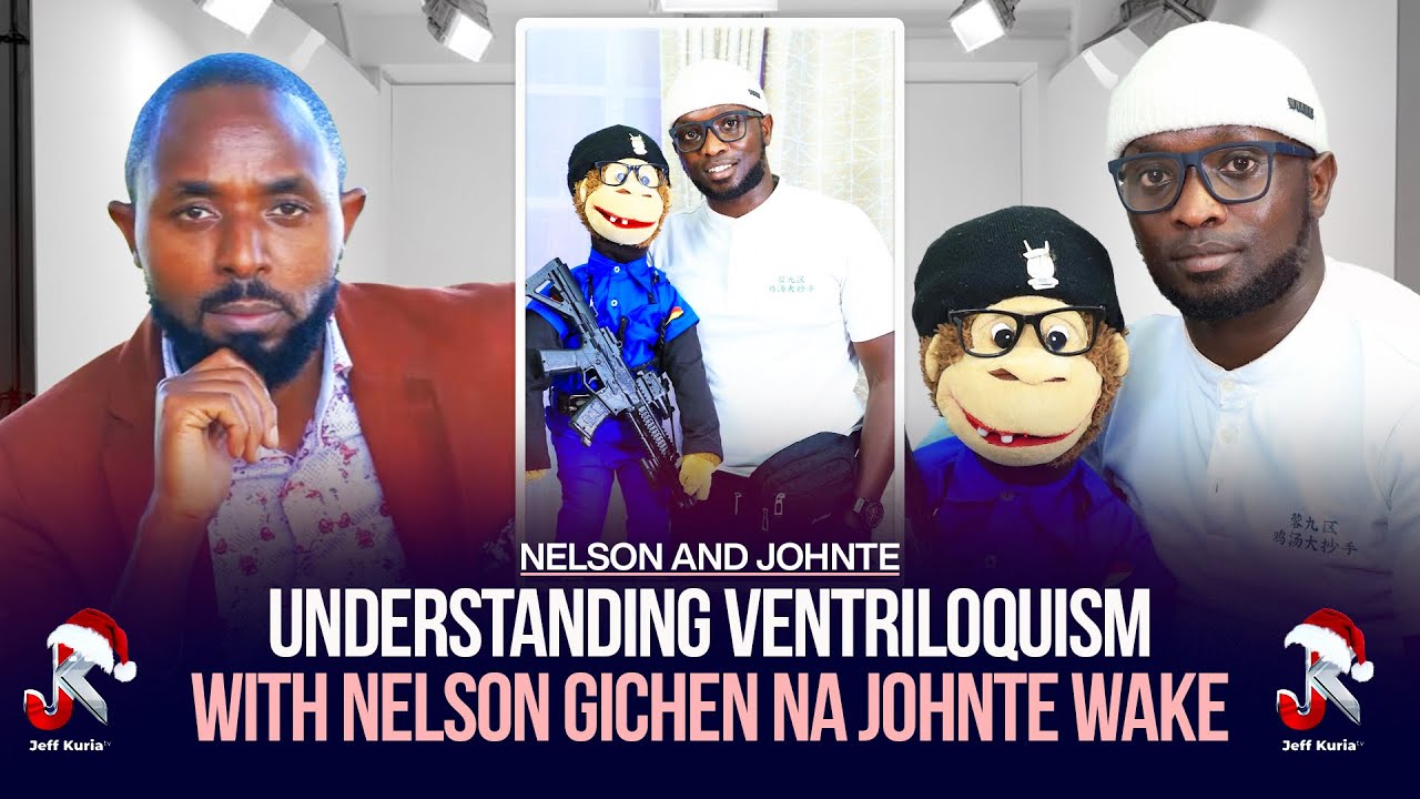 UNDERSTANDING VENTRILOQUISM WITH NELSON GICHEN NA JOHNTE WAKE