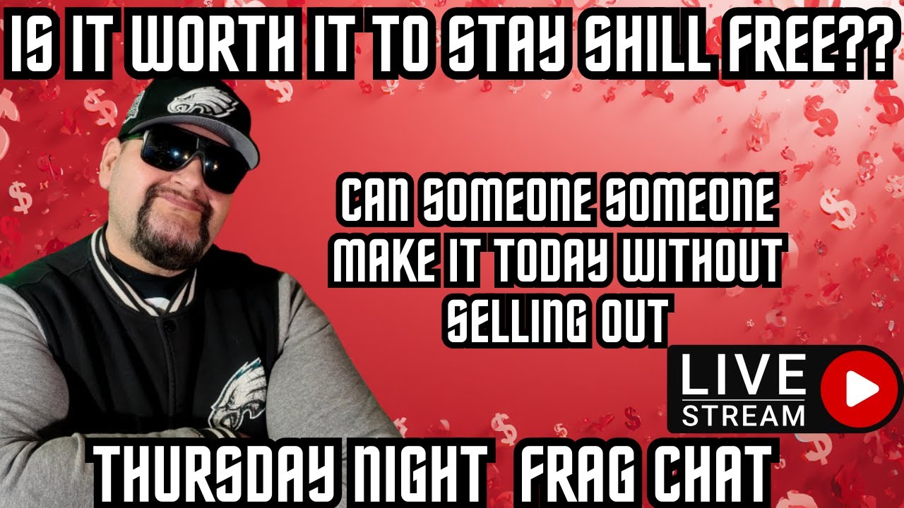 DO YOU HAVE TO SELL OUT TO MAKE IT IN FRAGCOM. THURSDAY NIGHT FRAG CHAT. YHEA YHEA
