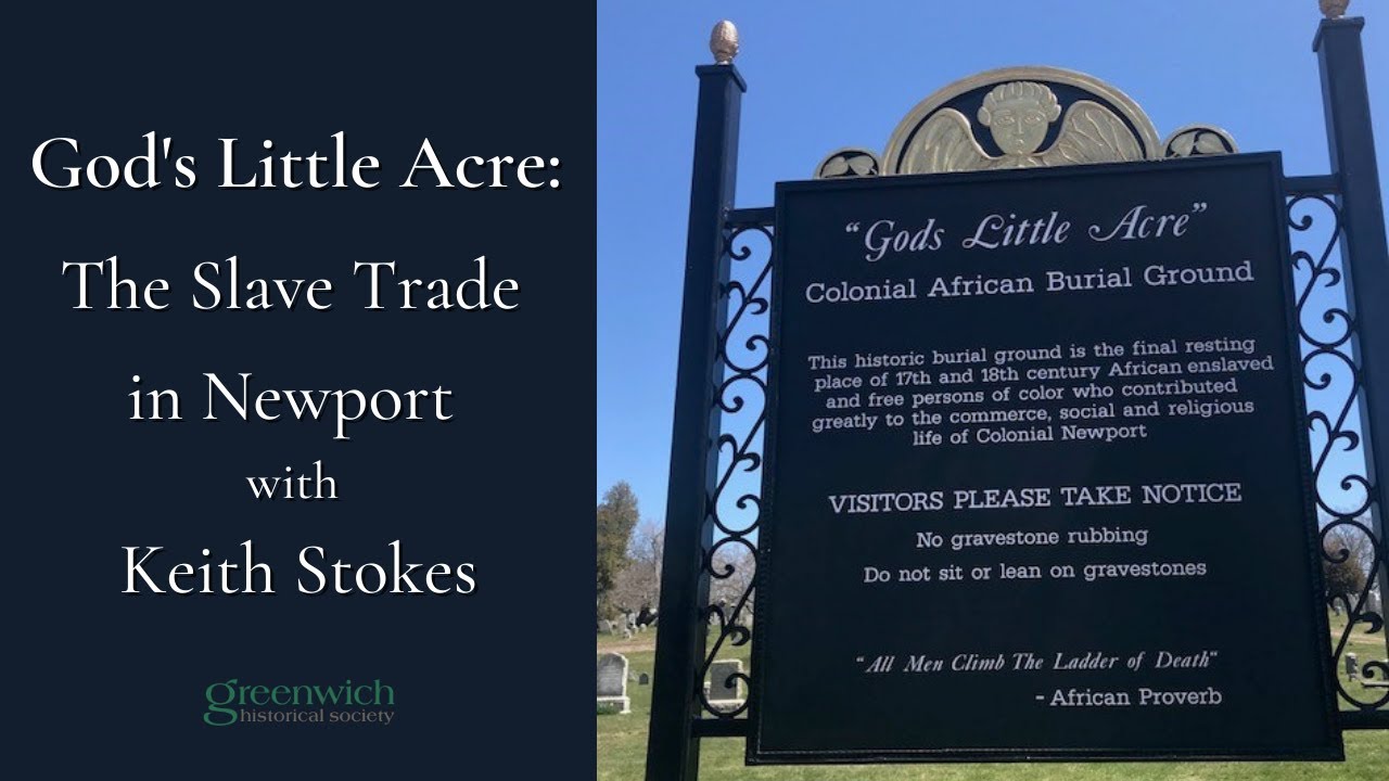 God's Little Acre: The Slave Trade in Newport with Keith Stokes | Greenwich Historical Society