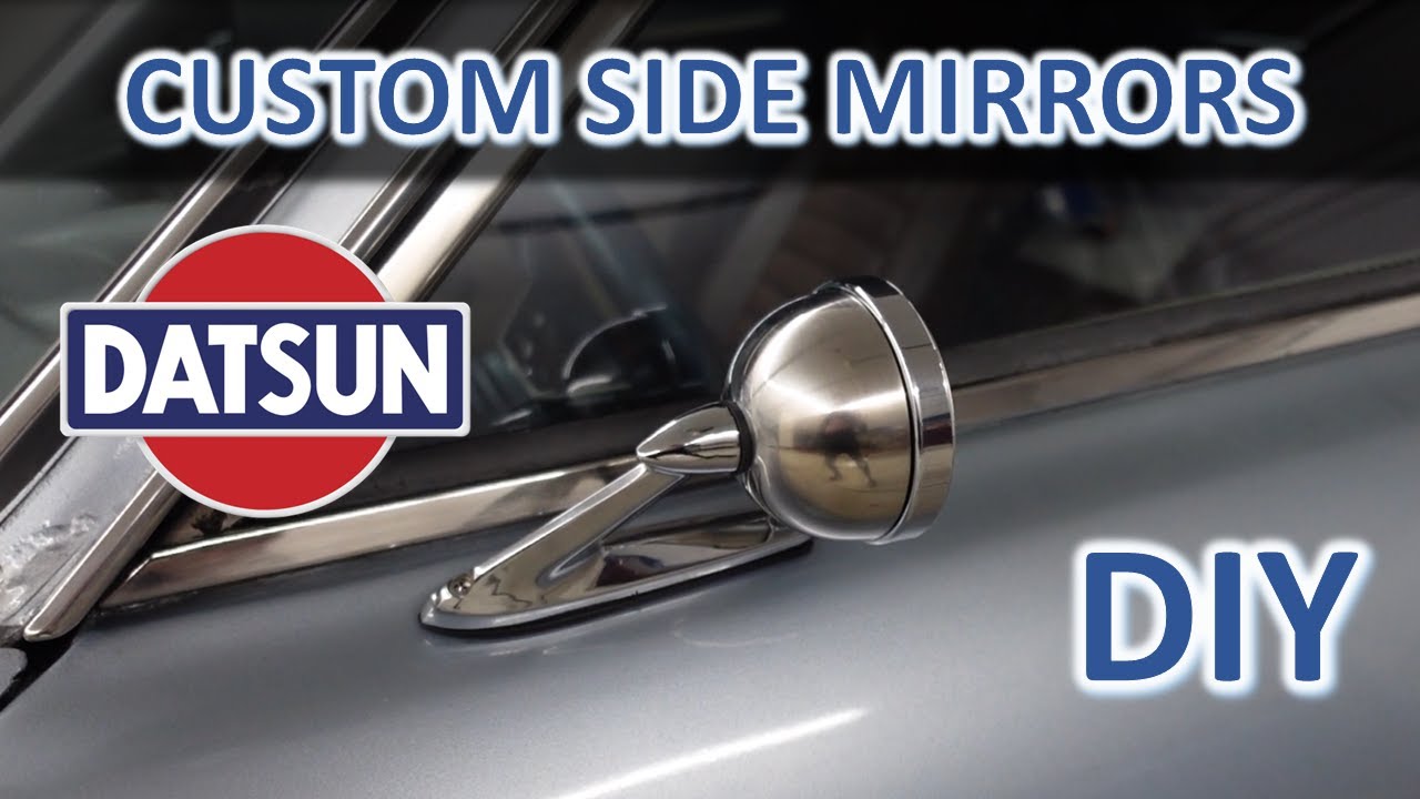 Custom Datsun 280z Side Mirrors - DIY : How to Make Unique Chrome Side Mirrors Tutorial